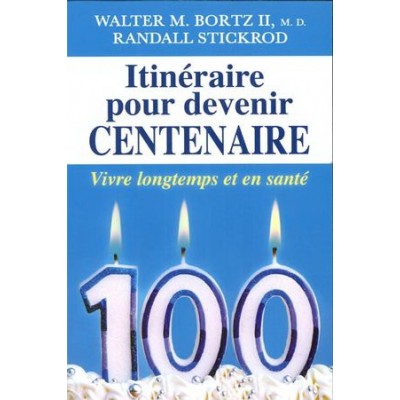 Itinéraire pour devenir centenaire De Walter M. Bortz | Randall Stickrod